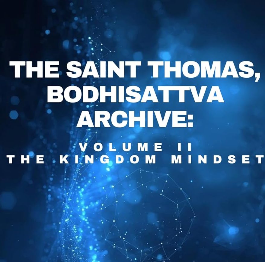 Excerpt from “The Saint Thomas Bodhisattva Archive: Volume II: The Kingdom Mindset (The Saint Thomas, Bodhisattva Archive)”