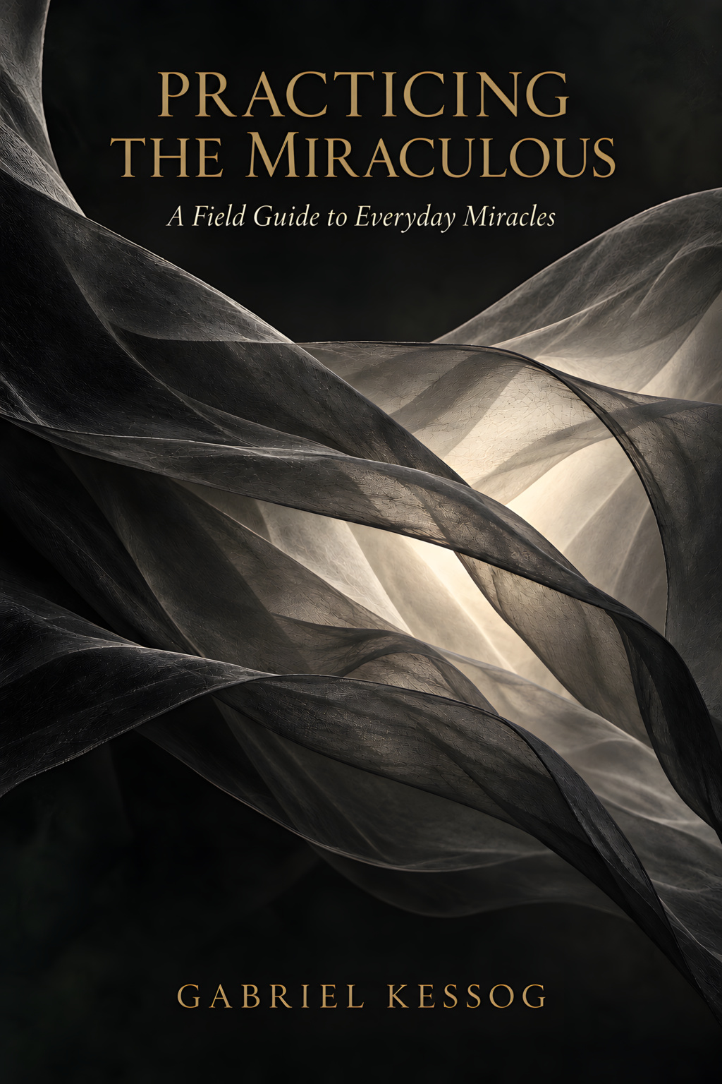 An excerpt from Practicing the Miraculous: A Field Guide to Everyday Miracles by Gabriel Kessog